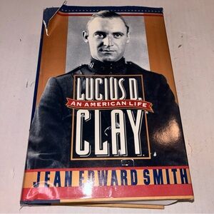 Lucius D. Clay: An American Life Hardcover Book